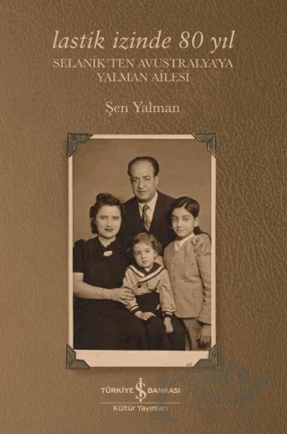 Lastik İzinde 80 Yıl - Selanik'ten Avustralya’ya Yalman Ailesi – Şen Yalman – İş Bankası Kültür Yayınları kitap kapağı