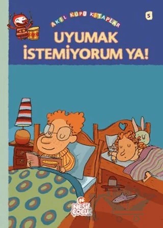 Uyumak İstemiyorum Ya! – Françoise Rastoin-Faugeron – Nesil Çocuk Yayınları kitap kapağı