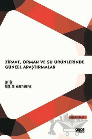 Ziraat, Orman ve Su Ürünlerinde Güncel Araştırmalar - Mart 2022 – Kolektif – Gece Kitaplığı kitap kapağı