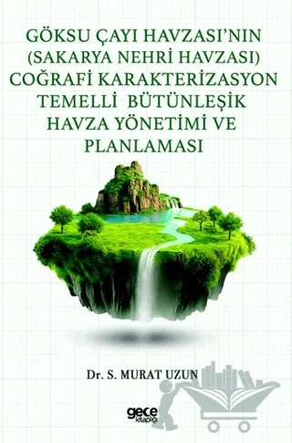 Göksu Çayı Havzası’nın (Sakarya Nehri Havzası) Coğrafi Karakterizasyon Temelli Bütünleşik Havza Yönetimi ve Planlaması – Murat Uzun – Gece Kitaplığı kitap kapağı