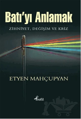 Batı’yı Anlamak – Etyen Mahçupyan – Profil Kitap kitap kapağı