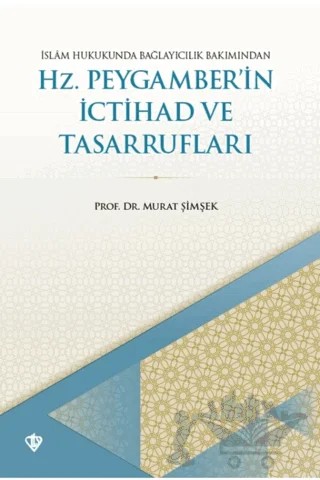 İslam Hukukunda Bağlayıcılık Bakımından Hz. Peygamber'in İctihad ve Tasarrufları – Murat Şimşek – Türkiye Diyanet Vakfı Yayınları kitap kapağı