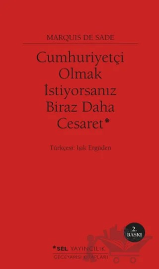 Cumhuriyetçi Olmak İstiyorsanız Biraz Daha Cesaret – Marquis de Sade – Sel Yayıncılık kitap kapağı