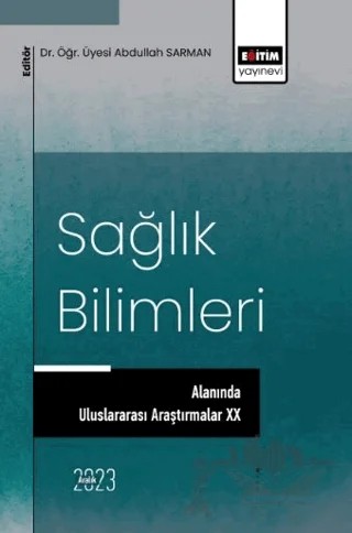 Sağlık Bilimleri Alanında Uluslararası Araştırmalar XX – Hatice Tetik Metin, Derya Gezer, Gamze Bozkul, Şahi Nur Kalkışım, Özlem Kanber Uzun, Canan Ertemoğlu Öksüz, Yunus Emre Öztürk, Cemile Karataş, Hakan Oduncu, Ahmet Büyükben, Osman Öndaş, Bahadır Utlu, Hüseyin Güzel, Celal Şahin Ermutlu, Alican Yılmaz, Hilal Zengin, Beyzanur Üstünbaş, Ali Göde – Eğitim Yayınevi - Bilimsel Eserler kitap kapağı