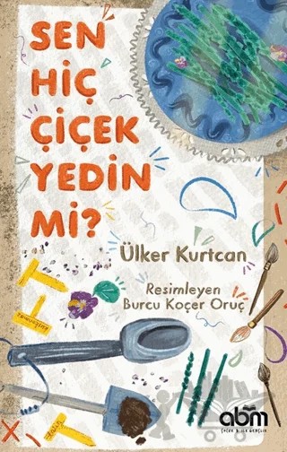 Sen Hiç Çiçek Yedin Mi? – Ülker Kurtcan – Abm Yayınevi kitap kapağı