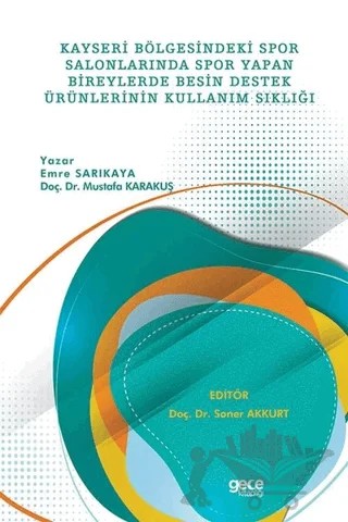 Kayseri Bölgesindeki Spor Salonlarında Spor Yapan Bireylerde Besin Destek Ürünlerinin Kullanım Sıklığı – Emre Sarıkaya – Gece Kitaplığı kitap kapağı