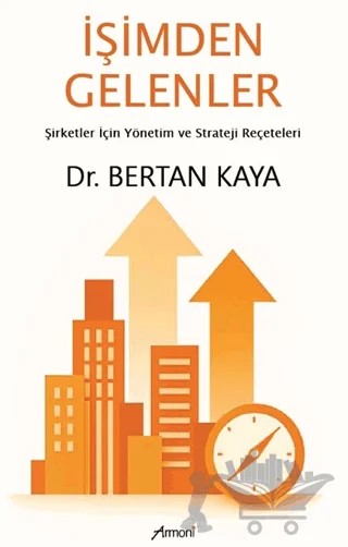İşimden Gelenler: Şirketler İçin Yönetim ve Strateji Reçeteleri – Bertan Kaya – Armoni Yayıncılık kitap kapağı