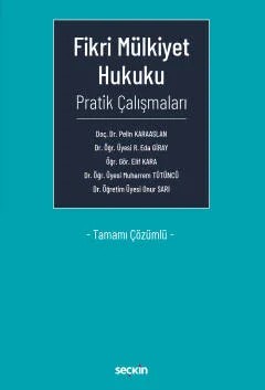 Fikri Mülkiyet Hukuku Pratik Çalışmaları Tamamı Çözümlü – Pelin Karaaslan, Rabia Eda Giray, Muharrem Tütüncü, Onur Sa – Seçkin Yayıncılık kitap kapağı