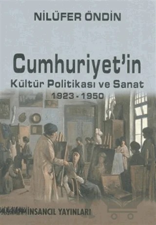 Cumhuriyet’in Kültür Politikası ve Sanat 1923-1950 – Nilüfer Öndin – İnsancıl Yayınları kitap kapağı