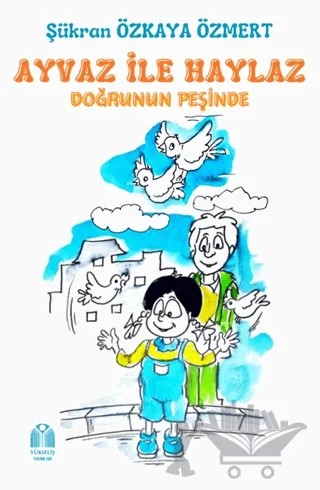 Ayvaz İle Haylaz Doğrunun Peşinde – Şükran Özkaya Özmert – Yükseliş Yayınları kitap kapağı