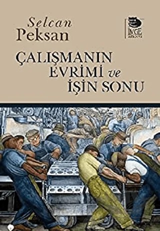 Çalışmanın Evrimi ve İşin Sonu – Selcan Peksan – İmge Kitabevi Yayınları kitap kapağı