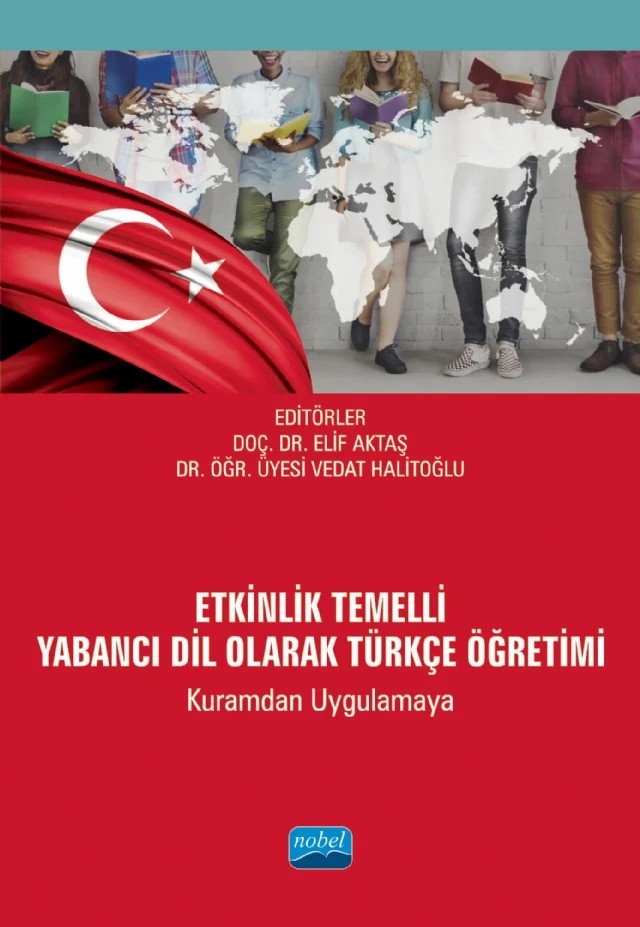 ETKİNLİK TEMELLİ YABANCI DİL OLARAK TÜRKÇE ÖĞRETİMİ (Kuramdan Uygulamaya) – Aslı Fişekçioğlu, Belma Haznedar, Bilge Bağcı Ayrancı, Bircan Eyüp, Burcu Öztürk, Demet Kardaş, Derya Yıldız, Doğuş Murat Kardaş, Elif Aktaş, Fatma Albayrak, Gökçen Göçen, Gökhan Çetinkaya, Hasan Hüseyin Mutlu, Hatice Derya Yılmaz, Mustafa Altun, Nilüfer Serin, Nurettin Demir, Özlem Yolcusoy, Pınar – Nobel Akademik Yayıncılık kitap kapağı