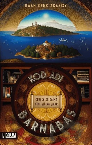 Kod Adı Barnabas - Gerçekler Daima Gün Işığına Çıkar – Kaan Cenk Adasoy – Librum Kitap kitap kapağı