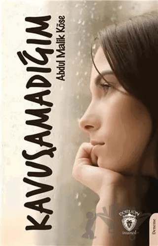 Kavuşamadığım – Abdul Malik Köse – Dorlion Yayınları kitap kapağı