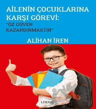 Ailenin Çoçuklarına Karşı Görevi; Özgüven Kazandırmaktır” – Alihan İren – Liman Yayınevi kitap kapağı