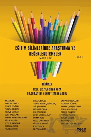 Eğitim Bilimlerinde Araştırma ve Değerlendirmeler Cilt 1 (Mayıs 2021) – Arzu Cansaran, Aslı Tuncay, Ayhan Yavuz Özdemir, Behiye Canbaz, Deniz Beste Çevik Kılıç, Ecem Nur Savaş, Emrah Özbuğutu, Eyyup Aydemir, Ezgi Babacan, Fatma Avcı, Fatma Çalışandemir, Feyza Ceyhan Çoştu, Funda Zorkol, Füsun S. Akdağ, Gülşah Mete, Handan Bülbül, Merve Soycan, Metin Işık, 10 yazar dah – Gece Kitaplığı kitap kapağı