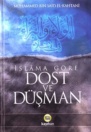 İslama Göre Dost ve Düşman – Muhammed Bin Said El Kahtani – Kayıhan Yayınları kitap kapağı