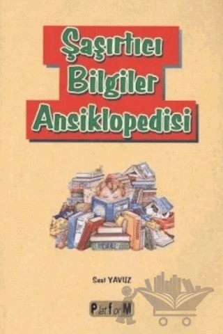 Şaşırtıcı Bilgiler Ansiklopedisi – Suat Yavuz – Platform Yayınları kitap kapağı