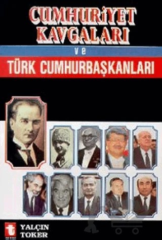 Cumhuriyet Kavgaları ve Türk Cumhurbaşkanları – Yalçın Toker – Toker Yayınları kitap kapağı