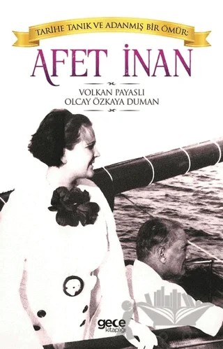 Afet İnan: Tarihe Tanık ve Adanmış Bir Ömür – Olcay Özkaya Duman, Volkan Payaslı – Gece Kitaplığı kitap kapağı