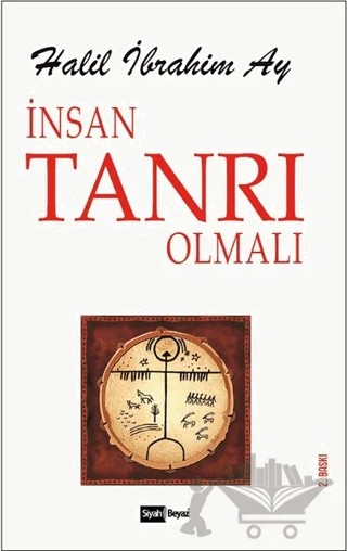 İnsan Tanrı Olmalı – Halil İbrahim Ay – Siyah Beyaz Yayınları kitap kapağı