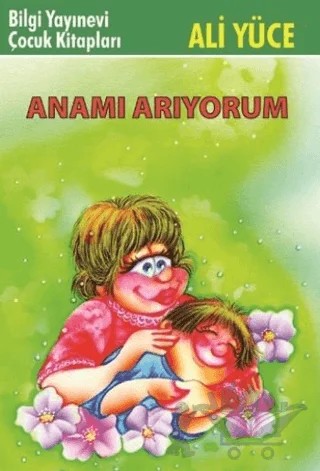 Anamı Arıyorum – Ali Yüce – Bilgi Yayınevi kitap kapağı