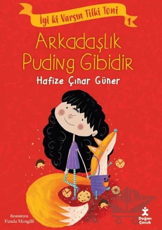 İyi ki Varsın Tilki Toni 1 - Arkadaşlık Puding Gibidir – Hafize Çınar Güner – Doğan Çocuk kitap kapağı