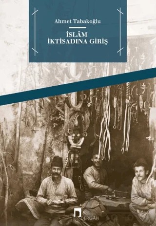 İslam İktisadına Giriş – Ahmet Tabakoğlu – Dergah Yayınları kitap kapağı