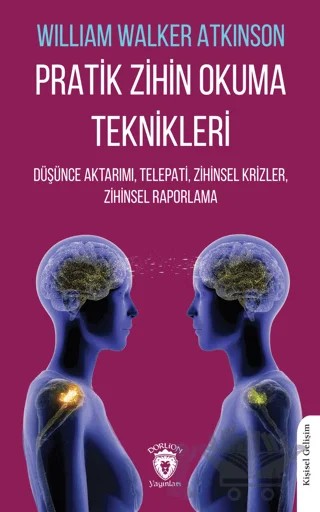 Pratik Zihin Okuma Teknikleri Düşünce Aktarımı, Telepati, Zihinsel Krizler, Zihinsel Raporlama – William Walker Atkinson – Dorlion Yayınları kitap kapağı