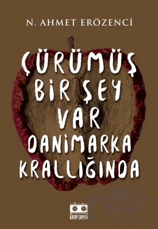Çürümüş Bir Şey Var Danimarka Krallığında – N. Ahmet Erözenci – Kayıp Zaman Yayınları kitap kapağı