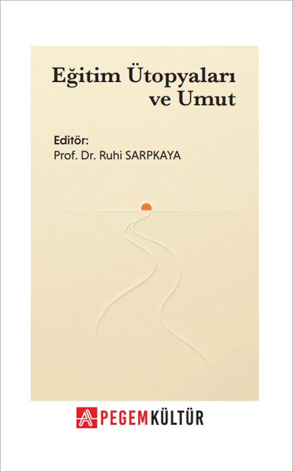 Eğitim Ütopyaları ve Umut – olunuz: Bilginin edilgen tüketicisi değil, anlamın etkin üreticisi, kendi hayatınızın mimarı olunu – Pegem Kültür kitap kapağı