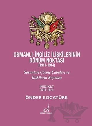 Osmanlı - İngiliz İlişkilerinin Dönüm Noktası (1911 - 1914) - 2. Cilt – Önder Kocatürk – Boğaziçi Yayınları kitap kapağı