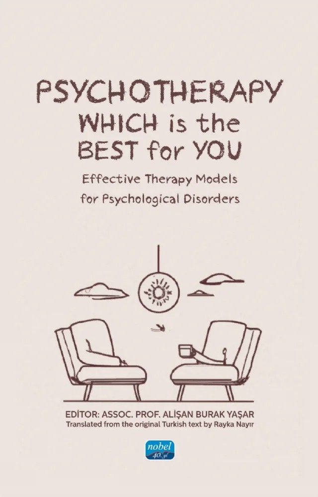 PSYCHOTHERAPY: WHICH IS THE BEST FOR YOU? Effective Therapy Models for Psychological Disorders – Alişan Burak Yaşar, Altan Eşsizoğlu, Arzu Erkan, Asena Yurtsever, Emre Konuk, Emre Sargın, Gonca Soygüt Pekak, Görkem Gökçelioğlu, K. Fatih Yavuz, Kadir Özdel, Levent Sütçigil, M. Hakan Türkçapar, Önder Kavakçı, Şahabettin Çetin, Şenel Karaman, Zeynep Zat – Nobel Akademik Yayıncılık kitap kapağı