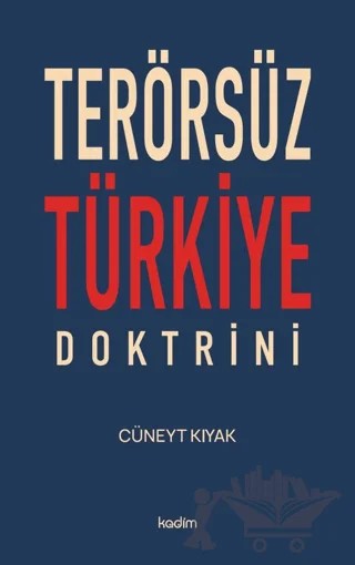 Terörsüz Türkiye Doktrini – Cüneyt Kıyak – Kadim Yayınları kitap kapağı