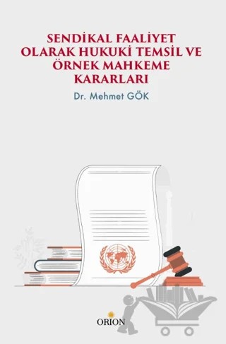 Sendikal Faaliyet Olarak Hukuki Temsil Ve Örnek Mahkeme Kararları – Mehmet Gök – Orion Kitabevi kitap kapağı