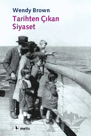 Tarihten Çıkan Siyaset – Wendy Brown – Metis Yayınları kitap kapağı
