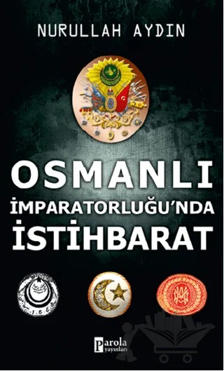 Osmanlı İmparatorluğu’nda İstihbarat – Nurullah Aydın – Parola Yayınları kitap kapağı