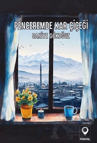 Penceremde Kar Çiçeği – Saniye Gökoğuz – Mahal Edebiyat kitap kapağı