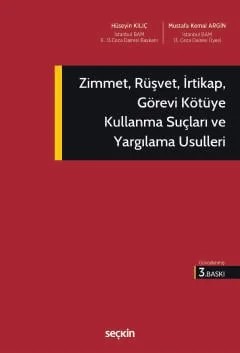 Zimmet, Rüşvet, İrtikap, Görevi Kötüye Kullanma Suçları ve Yargılama Usulleri – Hüseyin Kılıç, Mustafa Kemal Argin – Seçkin Yayıncılık kitap kapağı