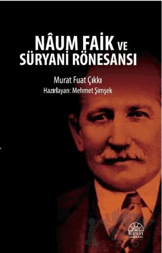 Naum Faik ve Süryani Rönesansı – Murat Fuat Çıkkı – Kent Işıkları Yayınları kitap kapağı