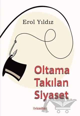 Oltama Takılan Siyaset – Erol Yıldız – 21 Yayınları kitap kapağı