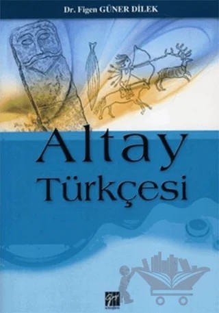 Altay Türkçesi – Figen Güner Dilek – Gazi Kitabevi kitap kapağı