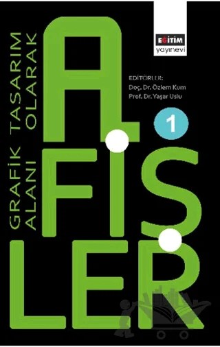 Grafik Tasarım Alanı Olarak Afişler 1 – Özlem Kum, Yaşar Uslu, Yasemin Kayabaşı, Duygu Kızıldemir, Müge Caferoğlu, Behiye Aycan Erarslan, Zehra Atabey, Vesile Aykaç, Ziyacan Bayar, Melike Bakar Fındıkcı, Maşallah Sincar – Eğitim Yayınevi - Bilimsel Eserler kitap kapağı