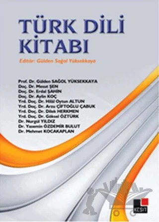 Türk Dili Kitabı – Arzu Çiftçioğlu Çabuk, Aylin Koç, Dilek Herkmen, Erdal Şahin, Göksel Öztürk, Gülden Sağol Yüksekkaya, Hilal Oytun Altun, Mehmet Kocakaplan, Mesut Şen, Nurgül Yıldız, Yasemin Özdemir Bulut – Kesit Yayınları kitap kapağı