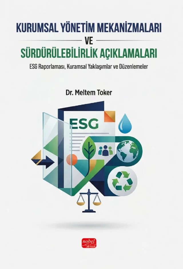 KURUMSAL YÖNETİM MEKANİZMALARI VE SÜRDÜRÜLEBİLİRLİK AÇIKLAMALARI - ESG Raporlaması, Kuramsal Yaklaşımlar ve Düzenlemeler – Meltem Toker – Nobel Bilimsel Eserler kitap kapağı