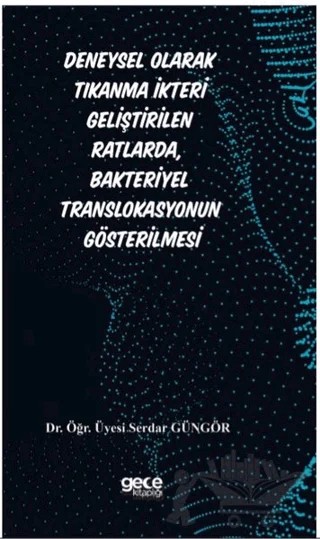 Deneysel Olarak Tıkanma İkteri Geliştirilen Ratlarda, Bakteriyel Translokasyonun Gösterilmesi – Serdar Güngör – Gece Akademi kitap kapağı