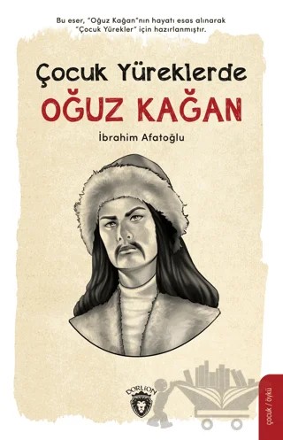 Çocuk Yüreklerde Oğuz Kağan – İbrahim Afatoğlu – Dorlion Yayınları kitap kapağı