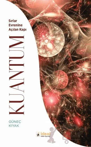 Kuantum - Sırlar Evrenine Açılan Kapı – Güneç Kıyak – İdeal Kültür Yayıncılık kitap kapağı
