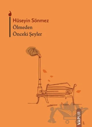 Ölmeden Önceki Şeyler – Hüseyin Sönmez – Vapur Yayınları kitap kapağı