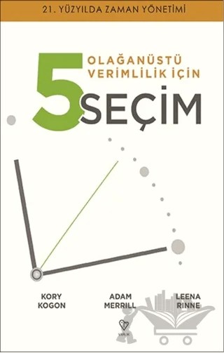 Olağanüstü Verimlilik İçin 5 Seçim – Adam Merrıll, Kory Kogon, Leena Rınne – Varlık Yayınları kitap kapağı